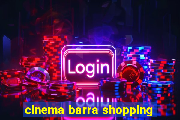 cinema barra shopping